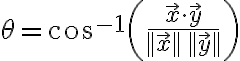 $\theta=\cos^{-1}\left(\frac{\vec{x}\cdot\vec{y}}{||\vec{x}||\,||\vec{y}||}\right)$